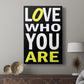 Love Who You Are - Canvas Art Print