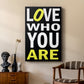 Love Who You Are - Canvas Art Print