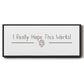 I Really Hope - Floater Framed Canvas Print