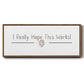 I Really Hope - Floater Framed Canvas Print