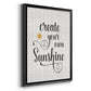 Create Your Own Sunshine - Modern Framed Canvas Print