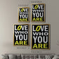 Love Who You Are - Modern Framed Canvas Print