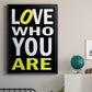 Love Who You Are - Modern Framed Canvas Print