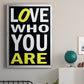 Love Who You Are - Modern Framed Canvas Print