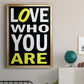 Love Who You Are - Modern Framed Canvas Print