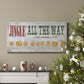 Jingle All The Way Type Premium Gallery Wrapped Canvas - Ready to Hang