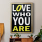 Love Who You Are - Modern Framed Canvas Print