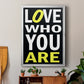 Love Who You Are - Modern Framed Canvas Print
