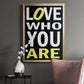 Love Who You Are - Modern Framed Canvas Print
