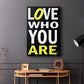 Love Who You Are - Canvas Art Print