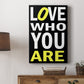 Love Who You Are - Canvas Art Print